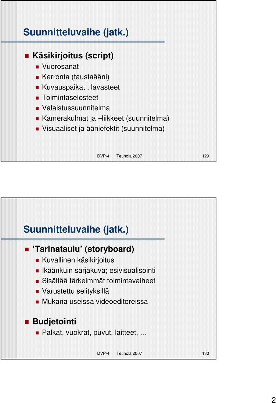 Kamerakulmat ja liikkeet (suunnitelma) Visuaaliset ja ääniefektit (suunnitelma) DVP-4 Teuhola 2007 129 ) Tarinataulu (storyboard)