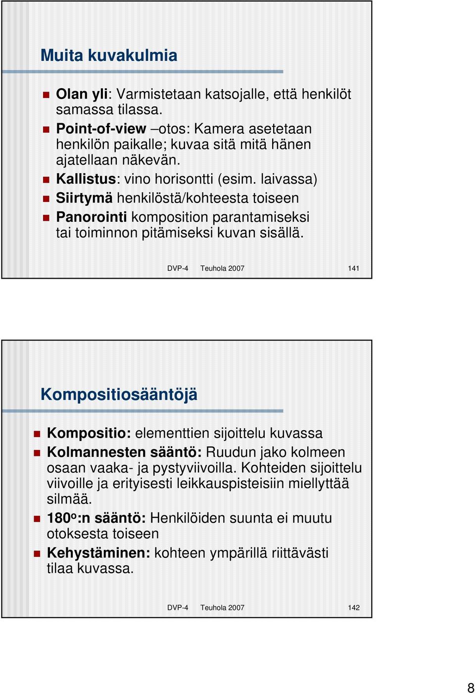 DVP-4 Teuhola 2007 141 Kompositiosääntöjä Kompositio: elementtien sijoittelu kuvassa Kolmannesten sääntö: Ruudun jako kolmeen osaan vaaka- ja pystyviivoilla.