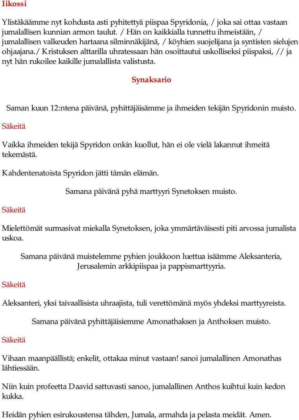 / Kristuksen alttarilla uhratessaan hän osoittautui uskolliseksi piispaksi, // ja nyt hän rukoilee kaikille jumalallista valistusta.