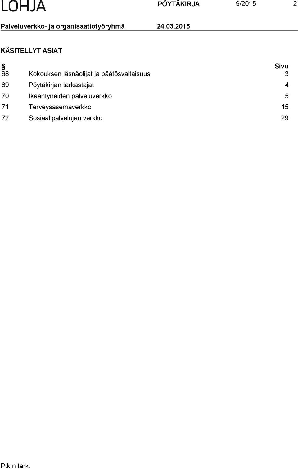 päätösvaltaisuus 3 69 Pöytäkirjan tarkastajat 4 70