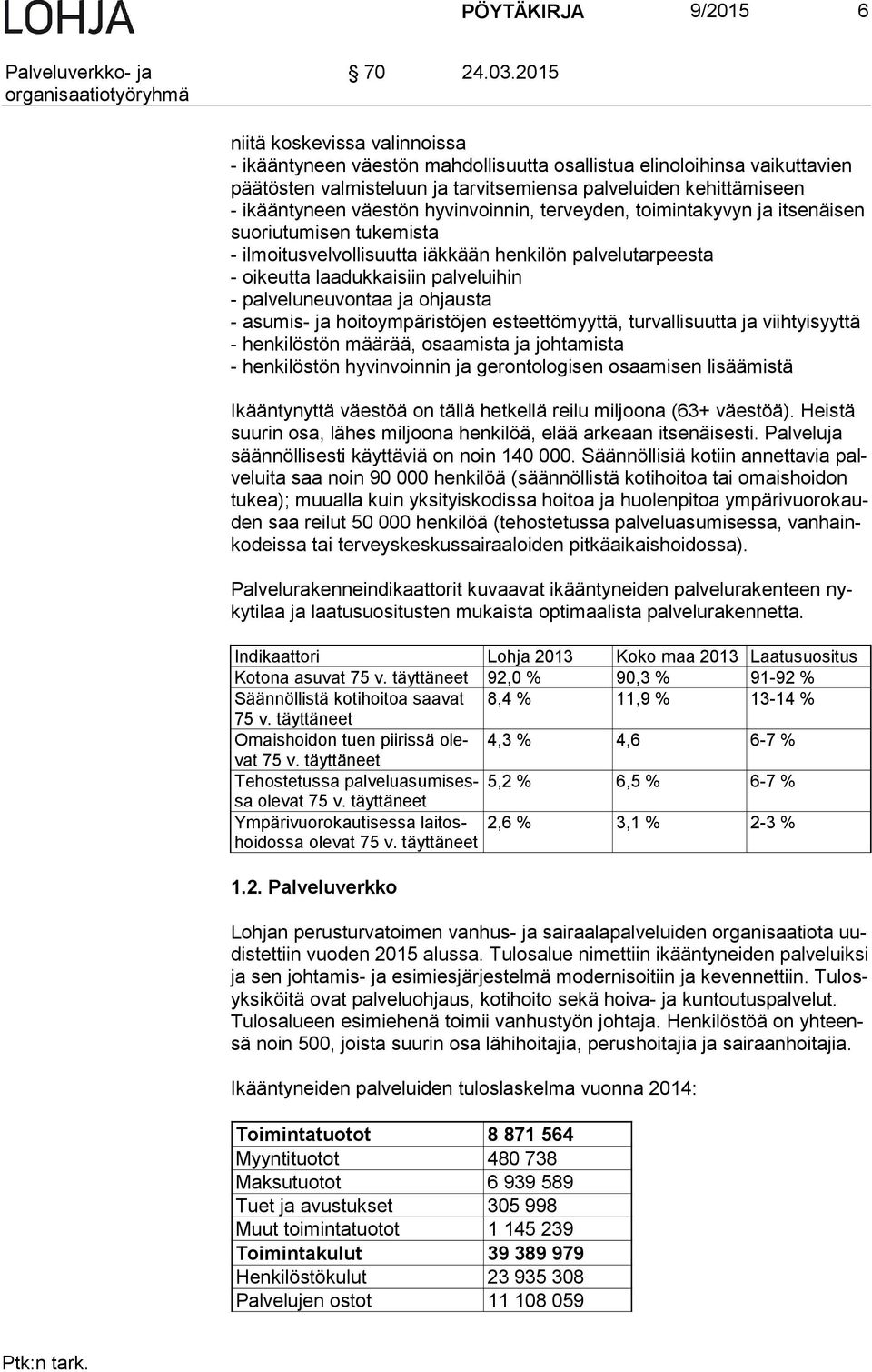 väestön hyvinvoinnin, terveyden, toimintakyvyn ja itsenäisen suo riu tu mi sen tukemista - ilmoitusvelvollisuutta iäkkään henkilön palvelutarpeesta - oikeutta laadukkaisiin palveluihin -