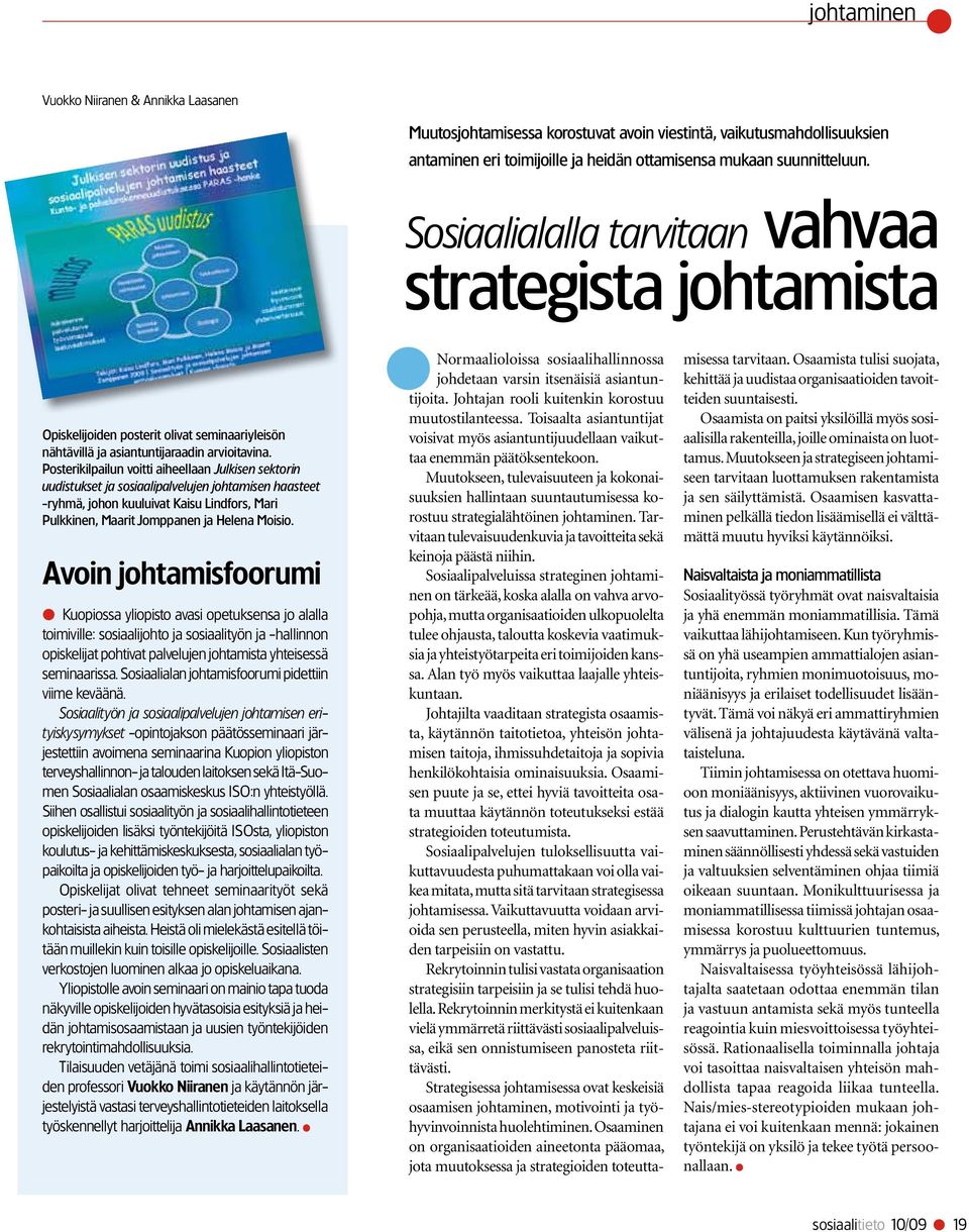 Posterikilpailun voitti aiheellaan Julkisen sektorin uudistukset ja sosiaalipalvelujen johtamisen haasteet -ryhmä, johon kuuluivat Kaisu Lindfors, Mari Pulkkinen, Maarit Jomppanen ja Helena Moisio.