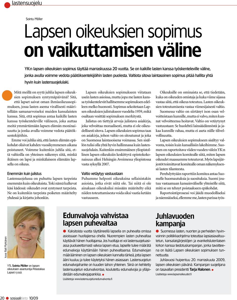 Valtiota sitova laintasoinen sopimus pitää hallita yhtä hyvin kuin lastensuojelulaki. Mitä meillä on syytä juhlia lapsen oikeuksien sopimuksen syntymäpäivänä?