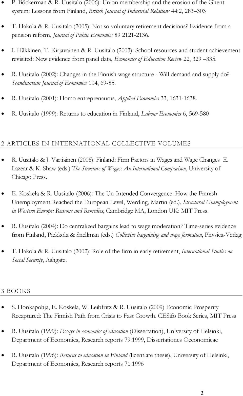 Uusitalo (2003): School resources and student achievement revisited: New evidence from panel data, Economics of Education Re