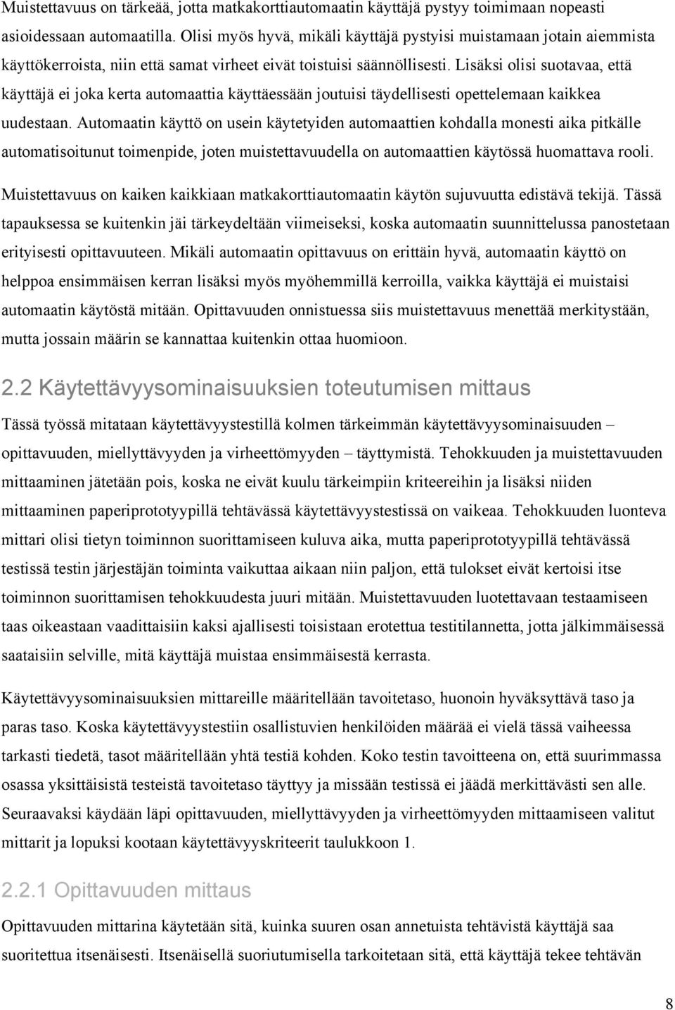 Lisäksi olisi suotavaa, että käyttäjä ei joka kerta automaattia käyttäessään joutuisi täydellisesti opettelemaan kaikkea uudestaan.