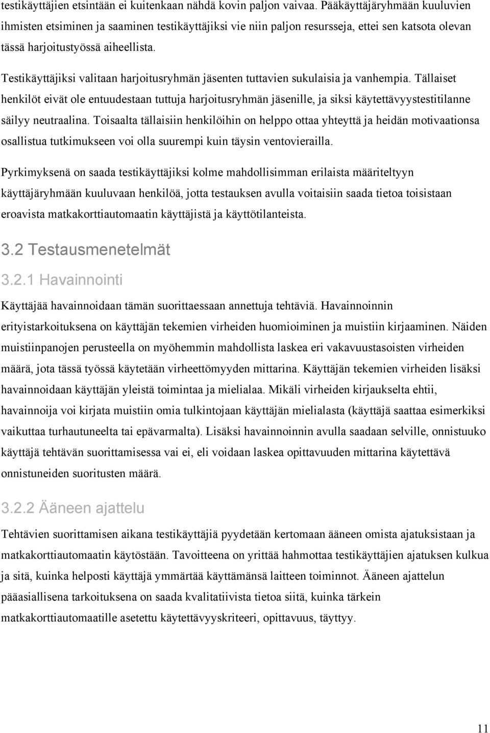 Testikäyttäjiksi valitaan harjoitusryhmän jäsenten tuttavien sukulaisia ja vanhempia.