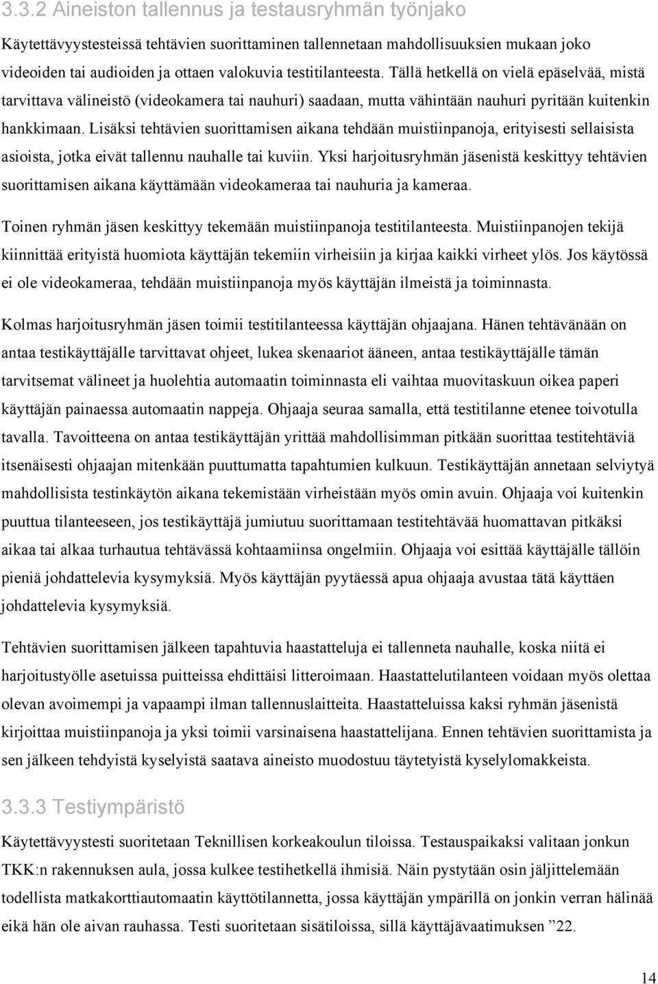 Lisäksi tehtävien suorittamisen aikana tehdään muistiinpanoja, erityisesti sellaisista asioista, jotka eivät tallennu nauhalle tai kuviin.