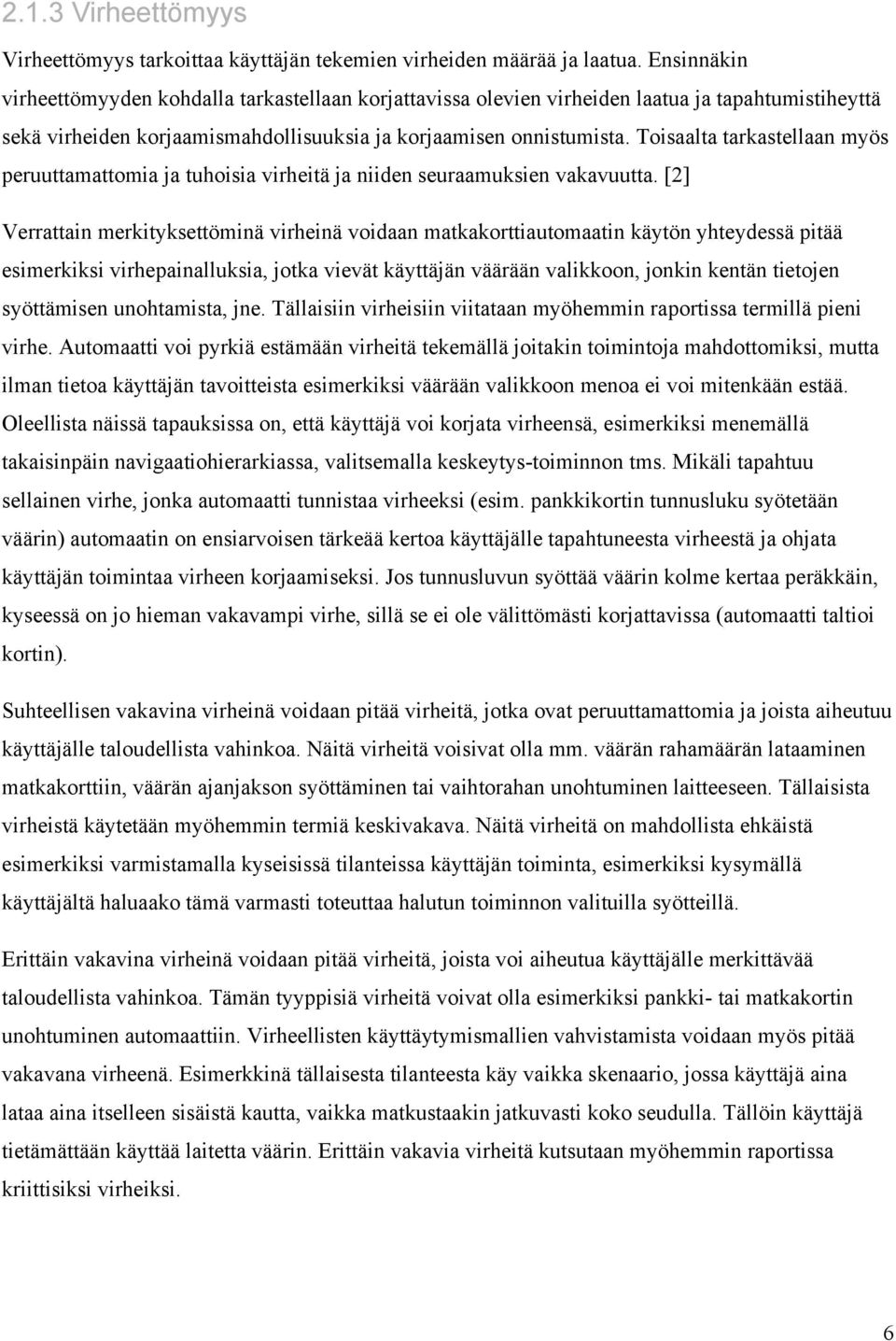 Toisaalta tarkastellaan myös peruuttamattomia ja tuhoisia virheitä ja niiden seuraamuksien vakavuutta.