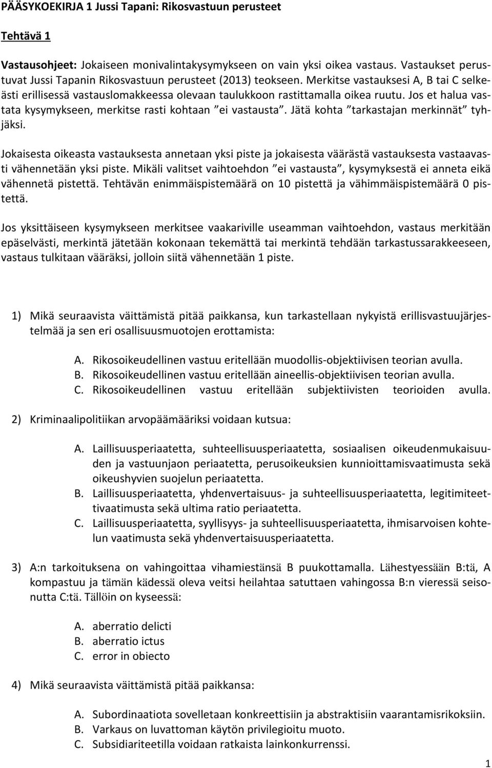 Jos et halua vastata kysymykseen, merkitse rasti kohtaan ei vastausta. Jätä kohta tarkastajan merkinnät tyhjäksi.