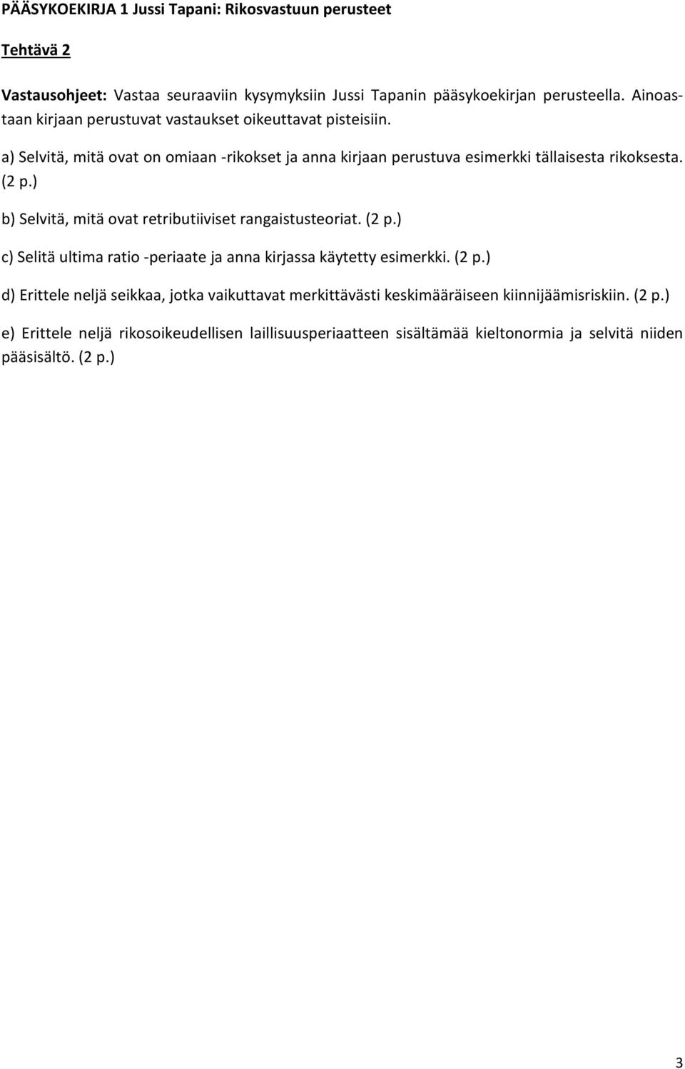 ) b) Selvitä, mitä ovat retributiiviset rangaistusteoriat. (2 p.) c) Selitä ultima ratio -periaate ja anna kirjassa käytetty esimerkki. (2 p.) d) Erittele neljä seikkaa, jotka vaikuttavat merkittävästi keskimääräiseen kiinnijäämisriskiin.