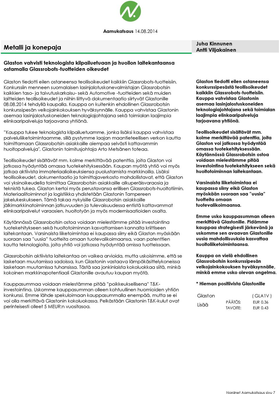 Konkurssiin menneen suomalaisen lasinjalotuskonevalmistajan Glassrobotsin kaikkien taso- ja taivutuskarkaisu- sekä Automotive -tuotteiden sekä muiden laitteiden teollisoikeudet ja niihin liittyvä