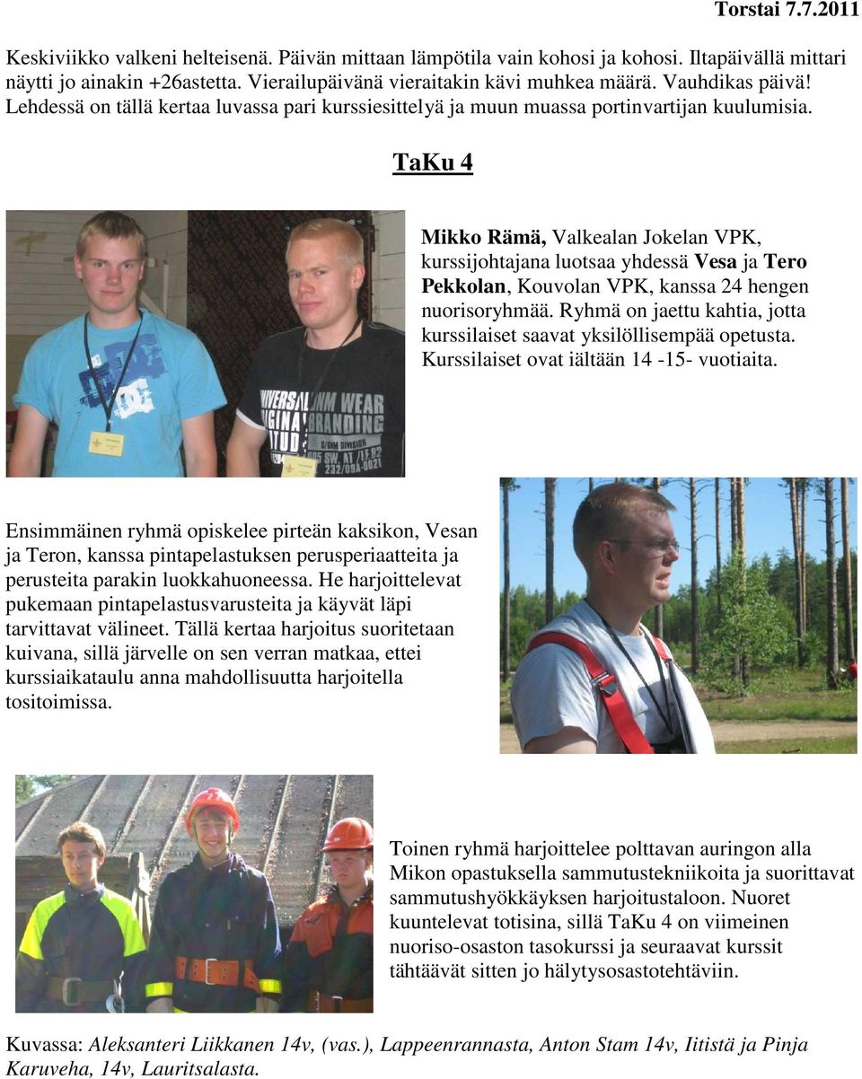 TaKu 4 Mikko Rämä, Valkealan Jokelan VPK, kurssijohtajana luotsaa yhdessä Vesa ja Tero Pekkolan, Kouvolan VPK, kanssa 24 hengen nuorisoryhmää.