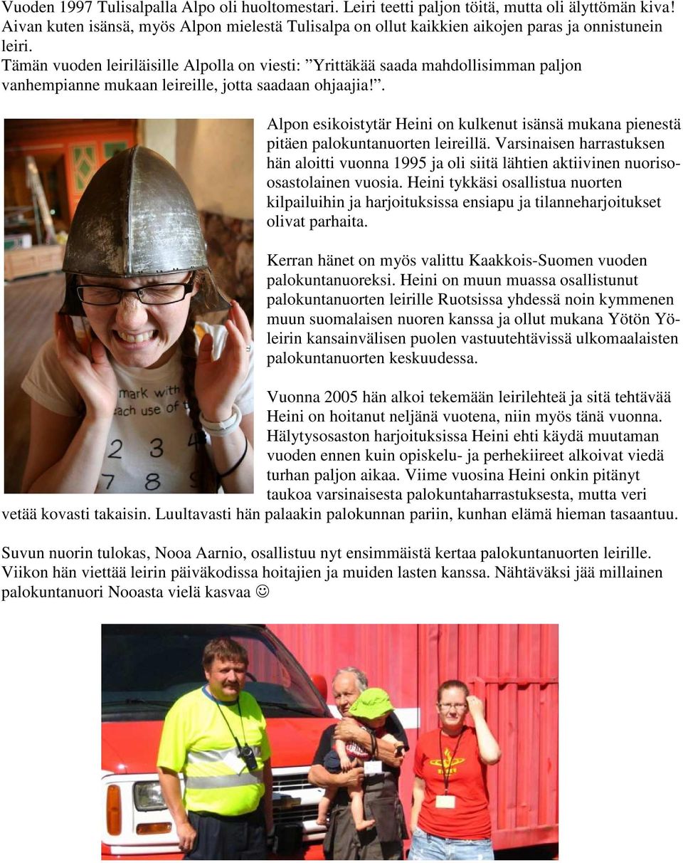 Tämän vuoden leiriläisille Alpolla on viesti: Yrittäkää saada mahdollisimman paljon vanhempianne mukaan leireille, jotta saadaan ohjaajia!