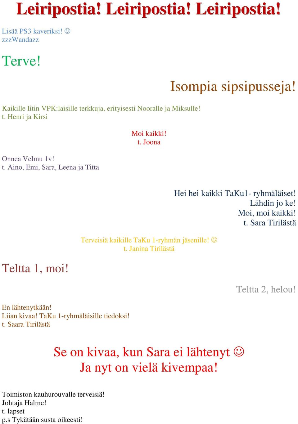 En lähtenytkään! Liian kivaa! TaKu 1-ryhmäläisille tiedoksi! t. Saara Tirilästä Terveisiä kaikille TaKu 1-ryhmän jäsenille! t. Janina Tirilästä Hei hei kaikki TaKu1- ryhmäläiset!