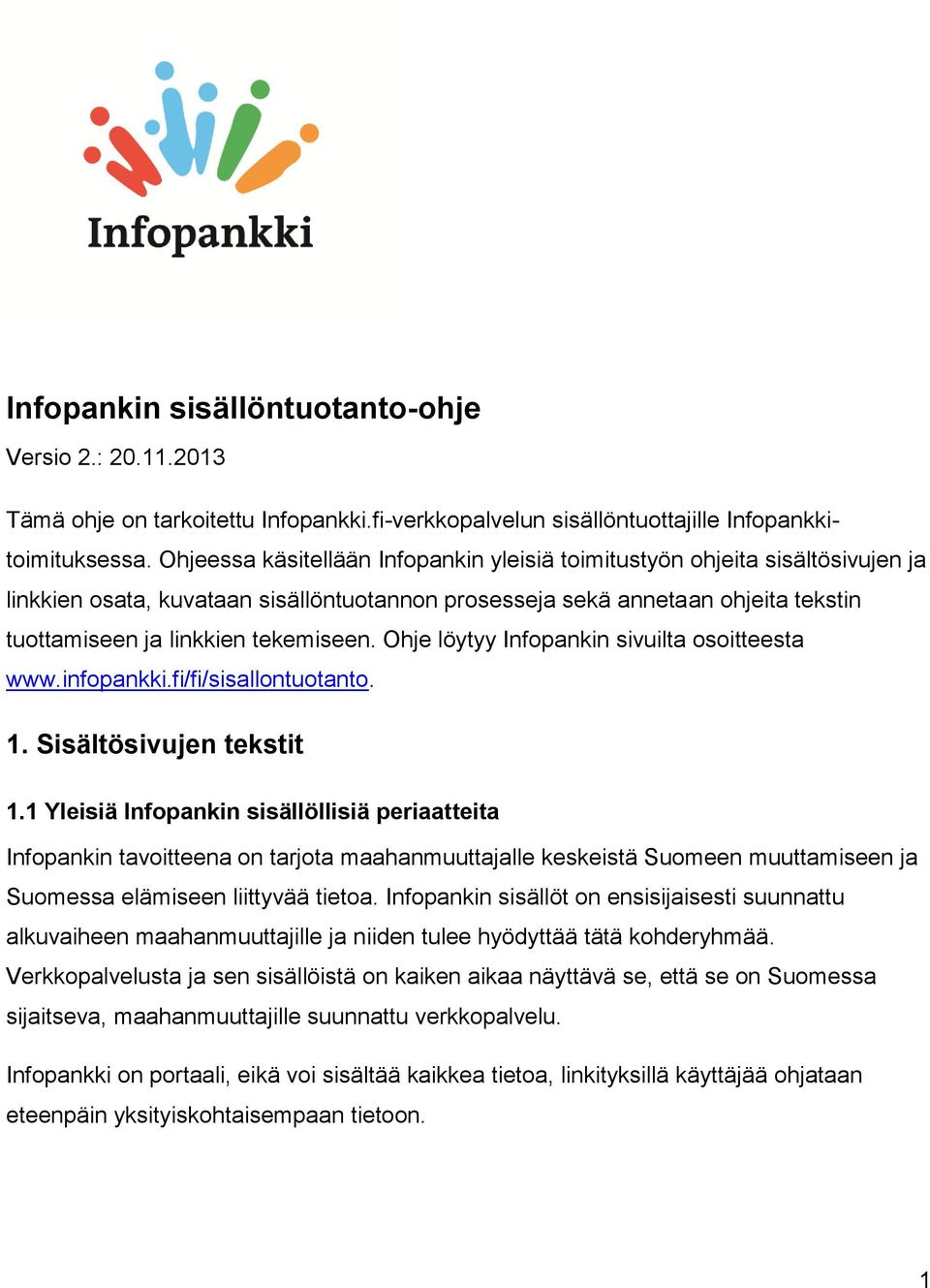Ohje löytyy Infopankin sivuilta osoitteesta www.infopankki.fi/fi/sisallontuotanto. 1. Sisältösivujen tekstit 1.