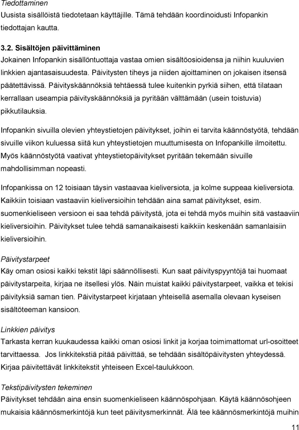 Päivitysten tiheys ja niiden ajoittaminen on jokaisen itsensä päätettävissä.