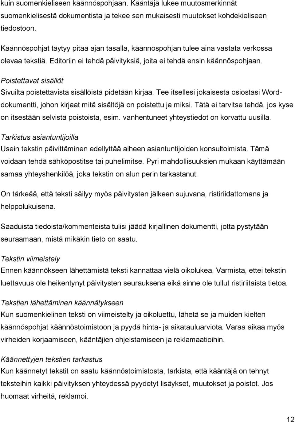 Poistettavat sisällöt Sivuilta poistettavista sisällöistä pidetään kirjaa. Tee itsellesi jokaisesta osiostasi Worddokumentti, johon kirjaat mitä sisältöjä on poistettu ja miksi.
