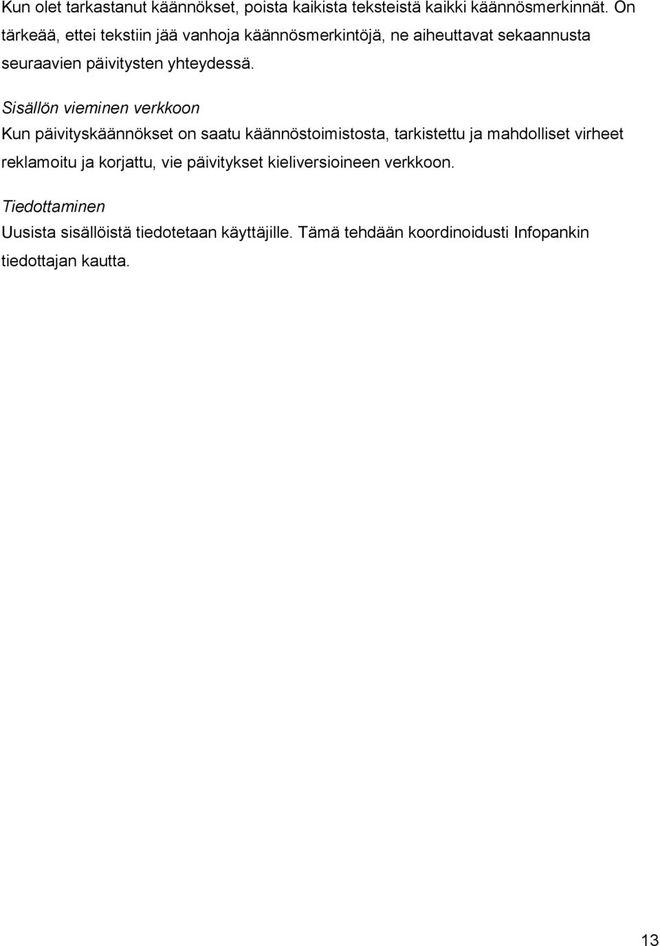 Sisällön vieminen verkkoon Kun päivityskäännökset on saatu käännöstoimistosta, tarkistettu ja mahdolliset virheet reklamoitu