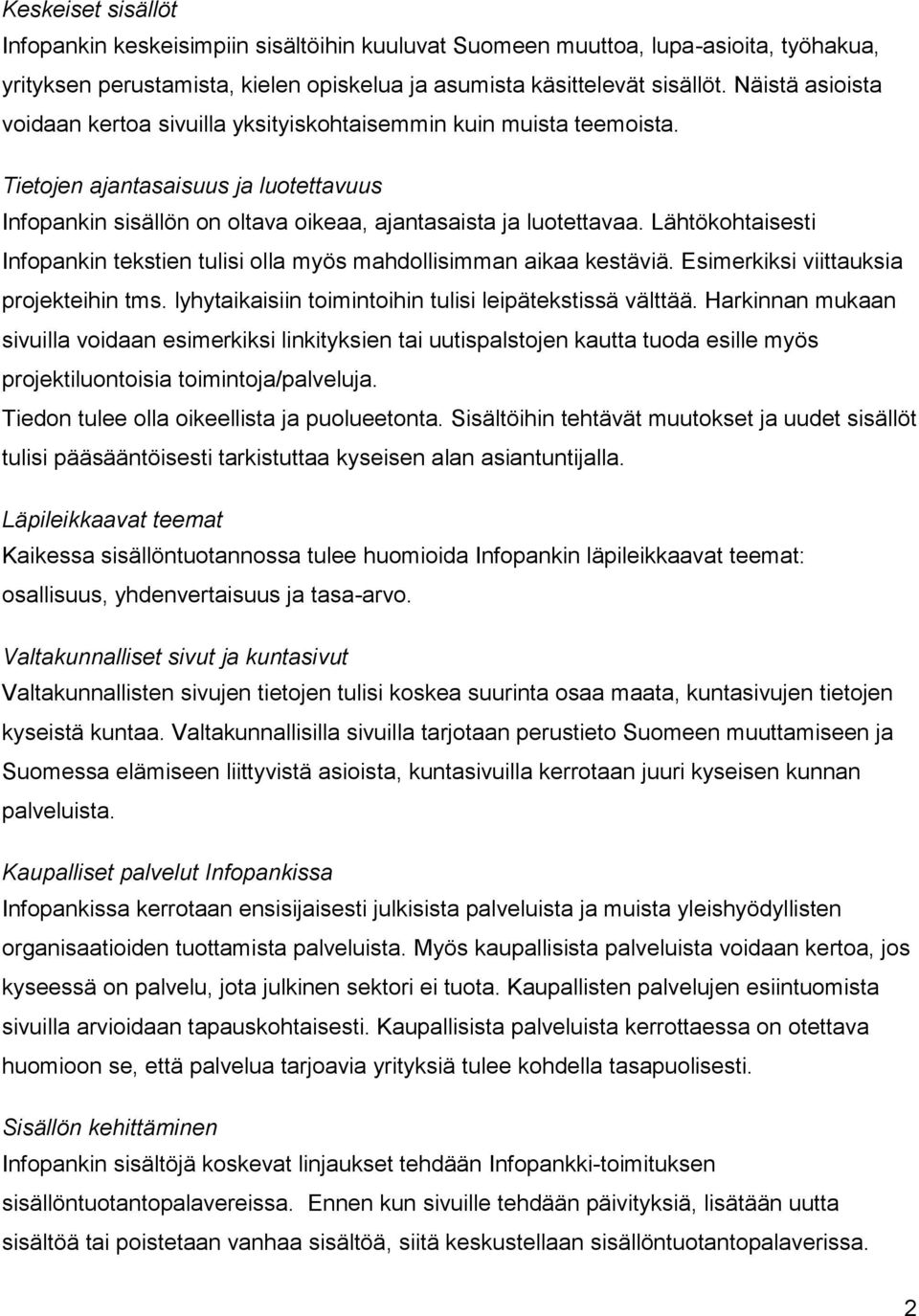 Lähtökohtaisesti Infopankin tekstien tulisi olla myös mahdollisimman aikaa kestäviä. Esimerkiksi viittauksia projekteihin tms. lyhytaikaisiin toimintoihin tulisi leipätekstissä välttää.