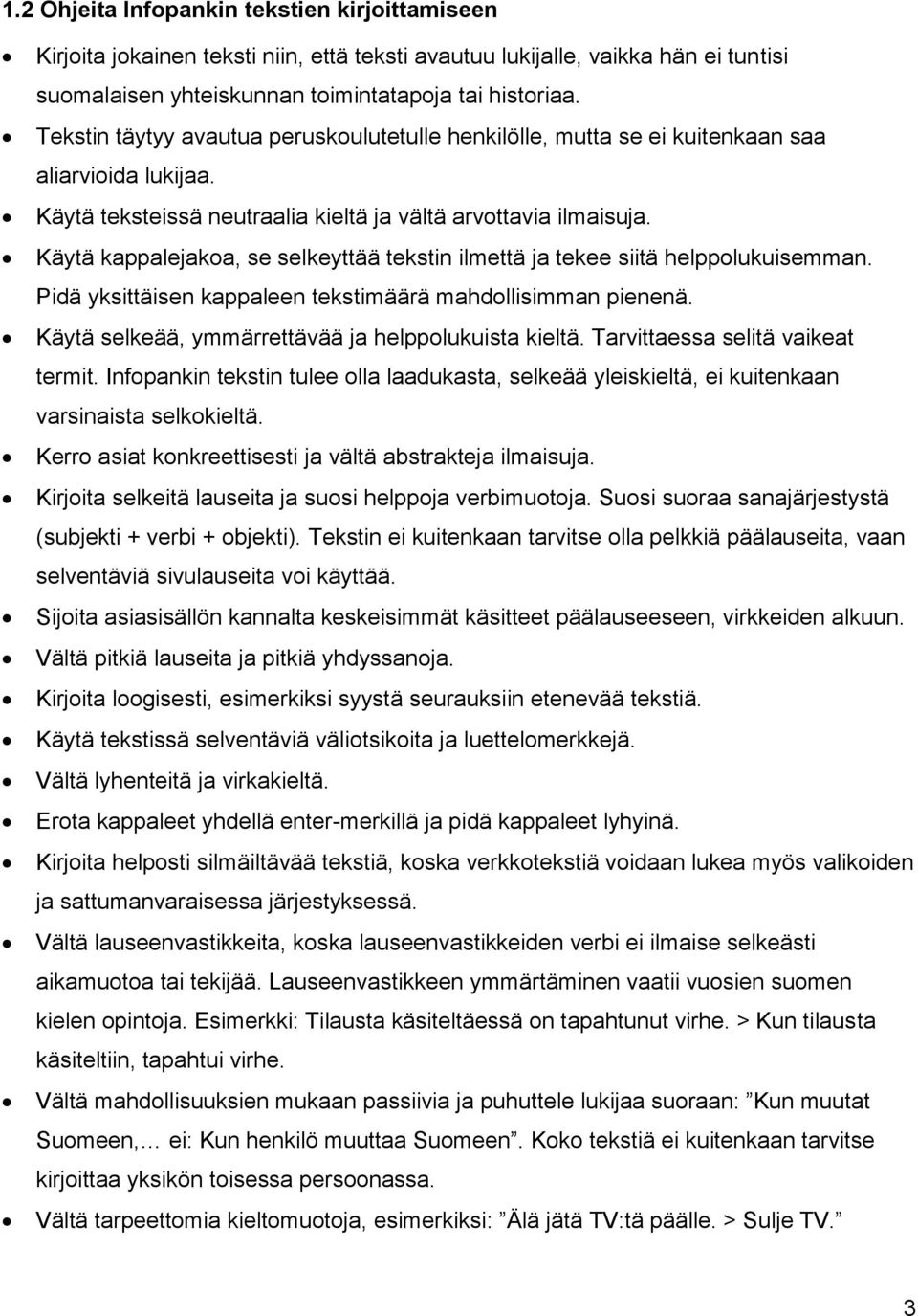 Käytä kappalejakoa, se selkeyttää tekstin ilmettä ja tekee siitä helppolukuisemman. Pidä yksittäisen kappaleen tekstimäärä mahdollisimman pienenä.