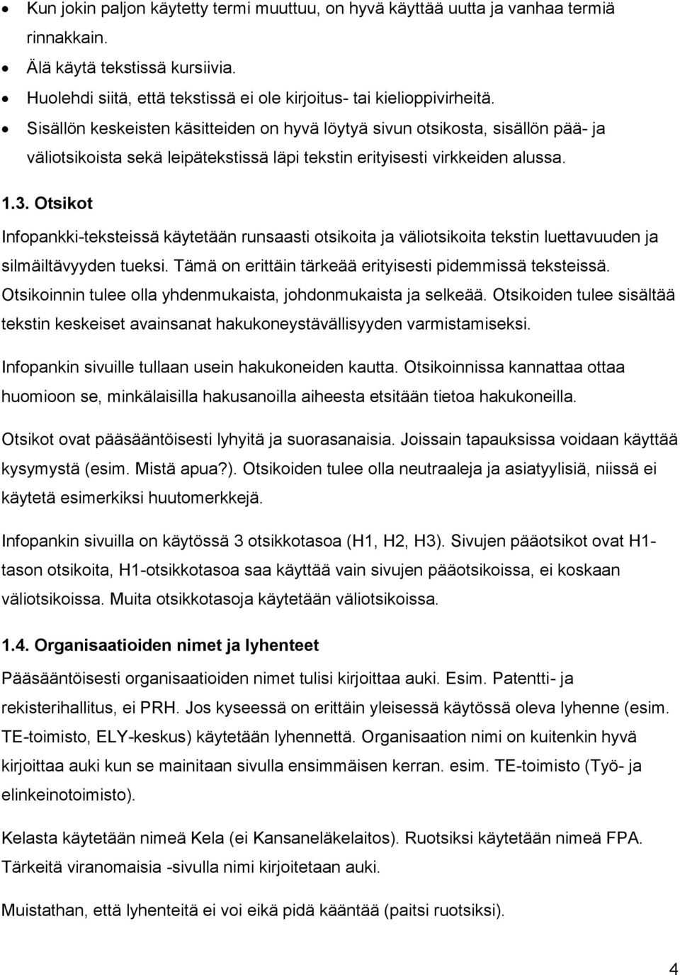 Otsikot Infopankki-teksteissä käytetään runsaasti otsikoita ja väliotsikoita tekstin luettavuuden ja silmäiltävyyden tueksi. Tämä on erittäin tärkeää erityisesti pidemmissä teksteissä.