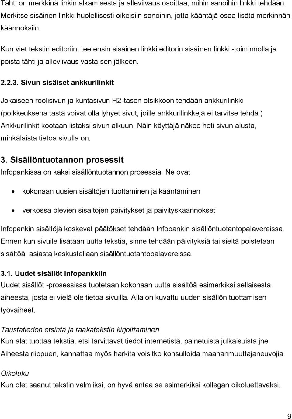 Kun viet tekstin editoriin, tee ensin sisäinen linkki editorin sisäinen linkki -toiminnolla ja poista tähti ja alleviivaus vasta sen jälkeen. 2.2.3.