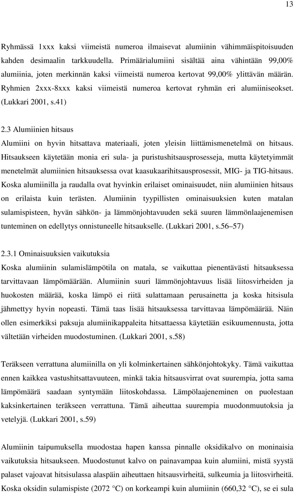 Ryhmien 2xxx-8xxx kaksi viimeistä numeroa kertovat ryhmän eri alumiiniseokset. (Lukkari 2001, s.41) 2.