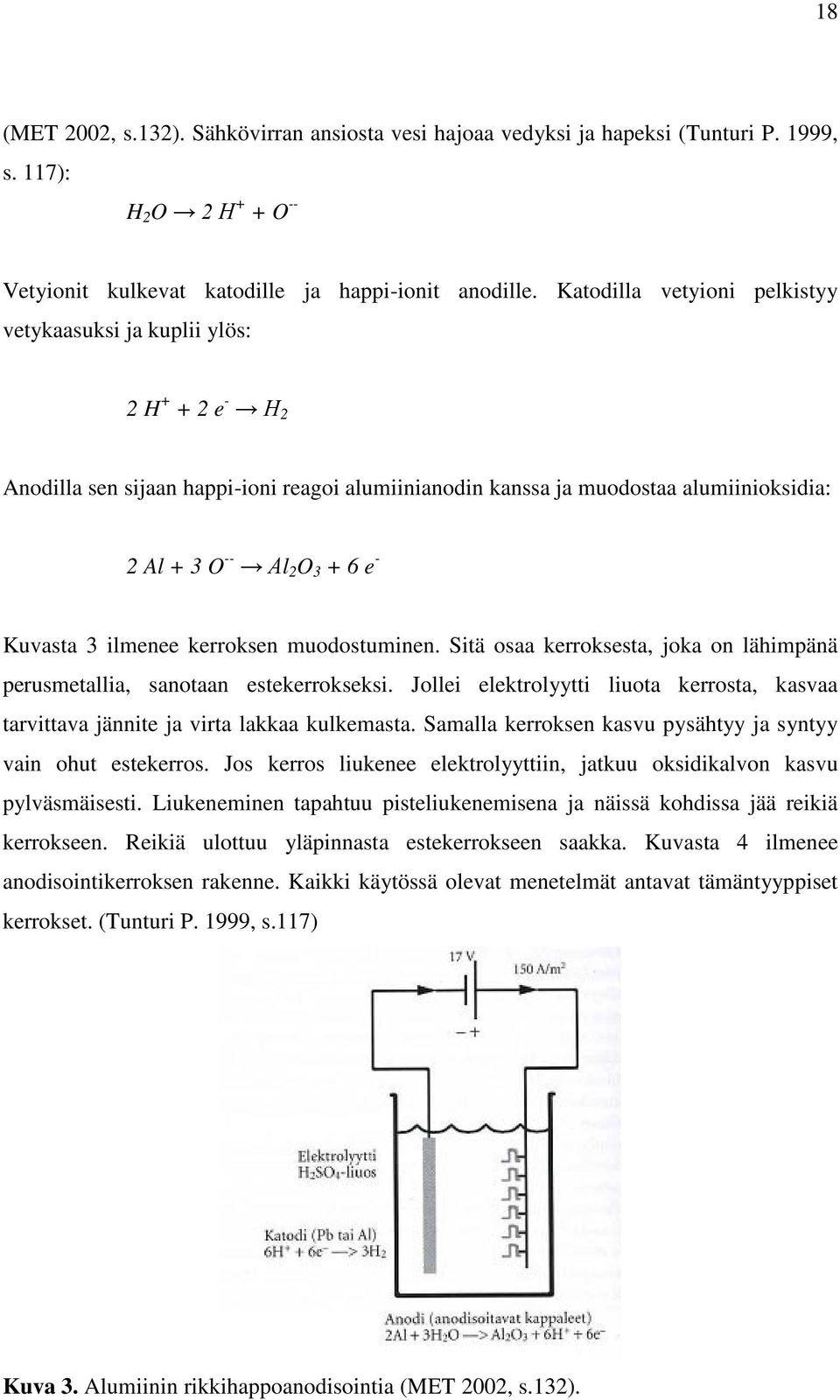 Kuvasta 3 ilmenee kerroksen muodostuminen. Sitä osaa kerroksesta, joka on lähimpänä perusmetallia, sanotaan estekerrokseksi.