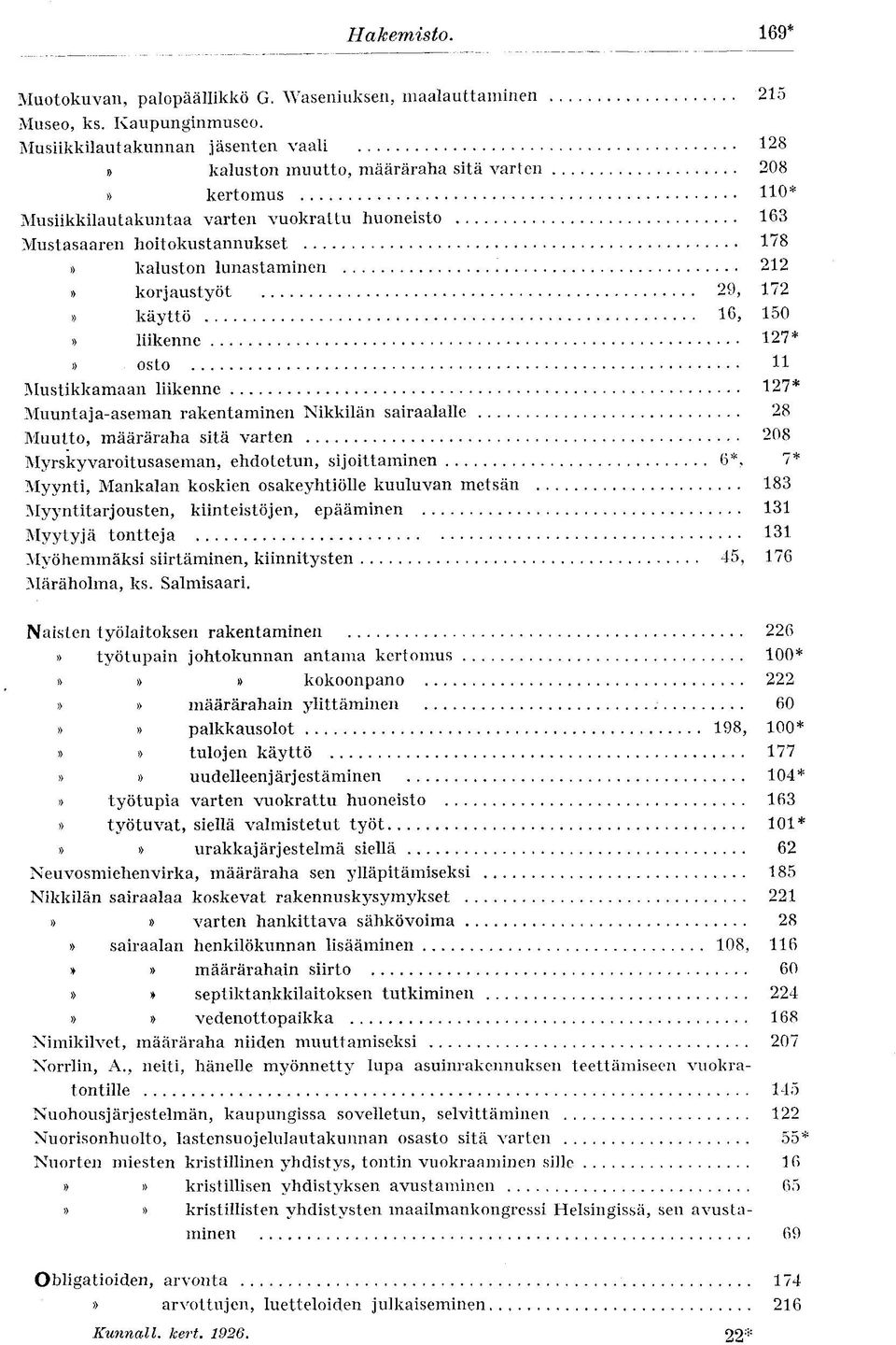 käyttö liikenne osto Mustikkamaan liikenne Muuntaja-aseman rakentaminen Nikkilän sairaalalle Muutto, määräraha sitä varten Myrskyvaroitusaseman, ehdotetun, sijoittaminen Myynti, Mankalan koskien