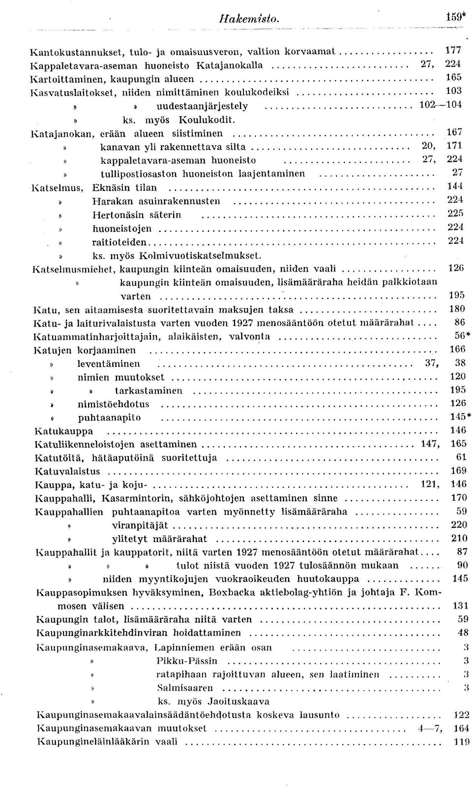 koulukodeiksi 103 * uudestaanjärj estely 102-104 ks. myös Koulukodit. Katajanokan, erään alueen siistiminen.
