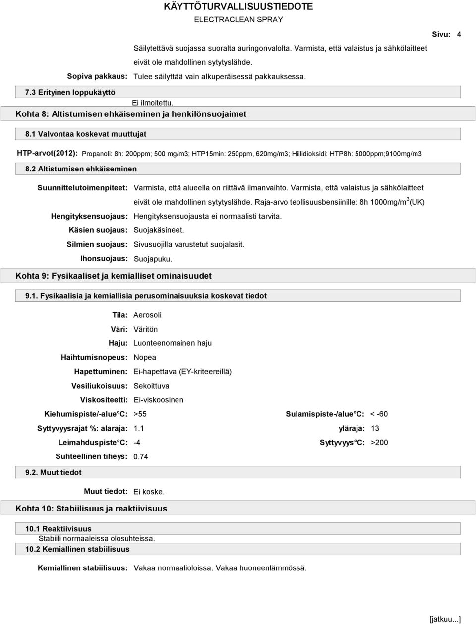 1 Valvontaa koskevat muuttujat HTP-arvot(2012): Propanoli: 8h: 200ppm; 500 mg/m3; HTP15min: 250ppm, 620mg/m3; Hiilidioksidi: HTP8h: 5000ppm;9100mg/m3 8.