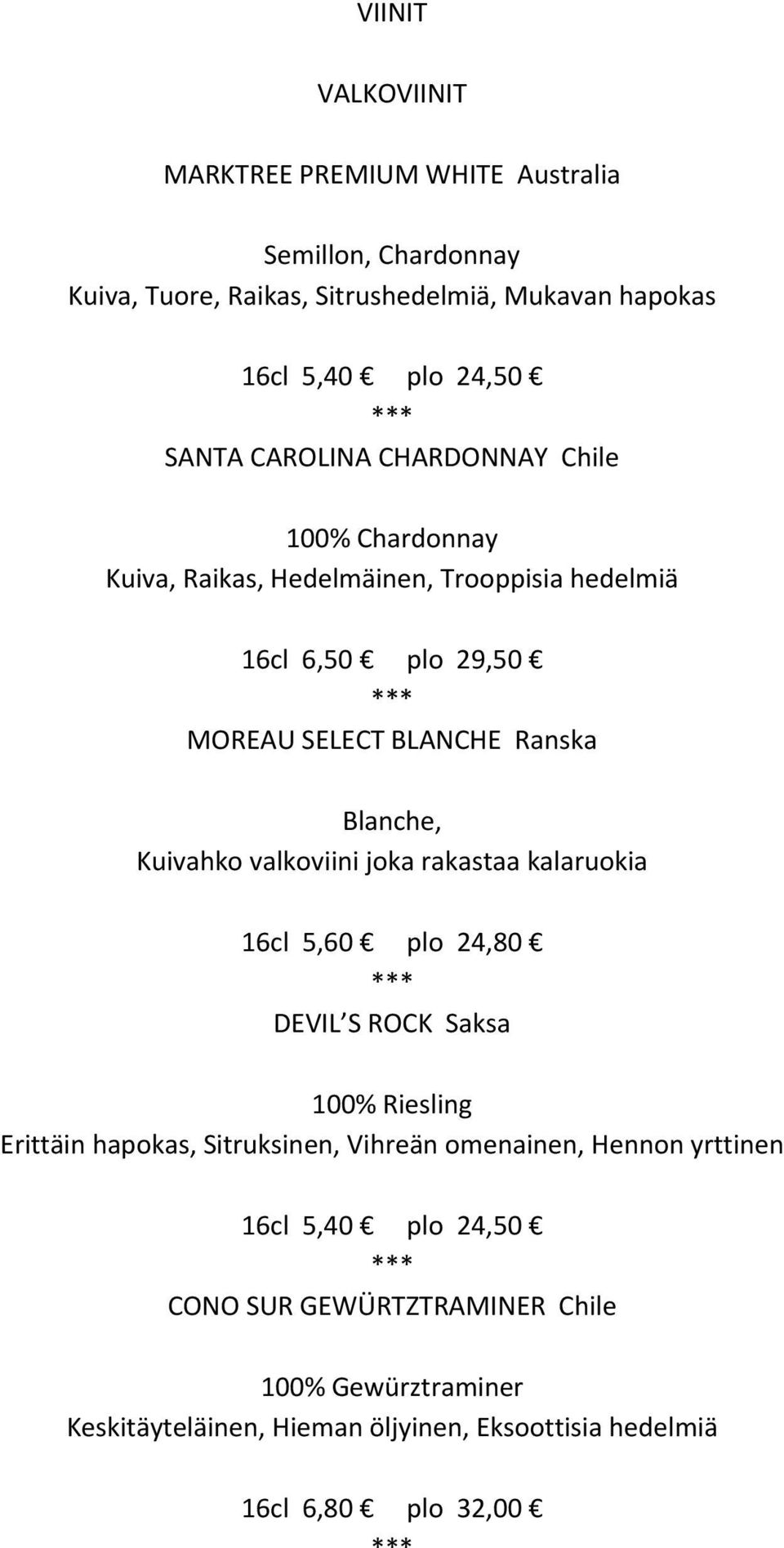 Kuivahko valkoviini joka rakastaa kalaruokia 16cl 5,60 plo 24,80 DEVIL S ROCK Saksa 100% Riesling Erittäin hapokas, Sitruksinen, Vihreän omenainen,