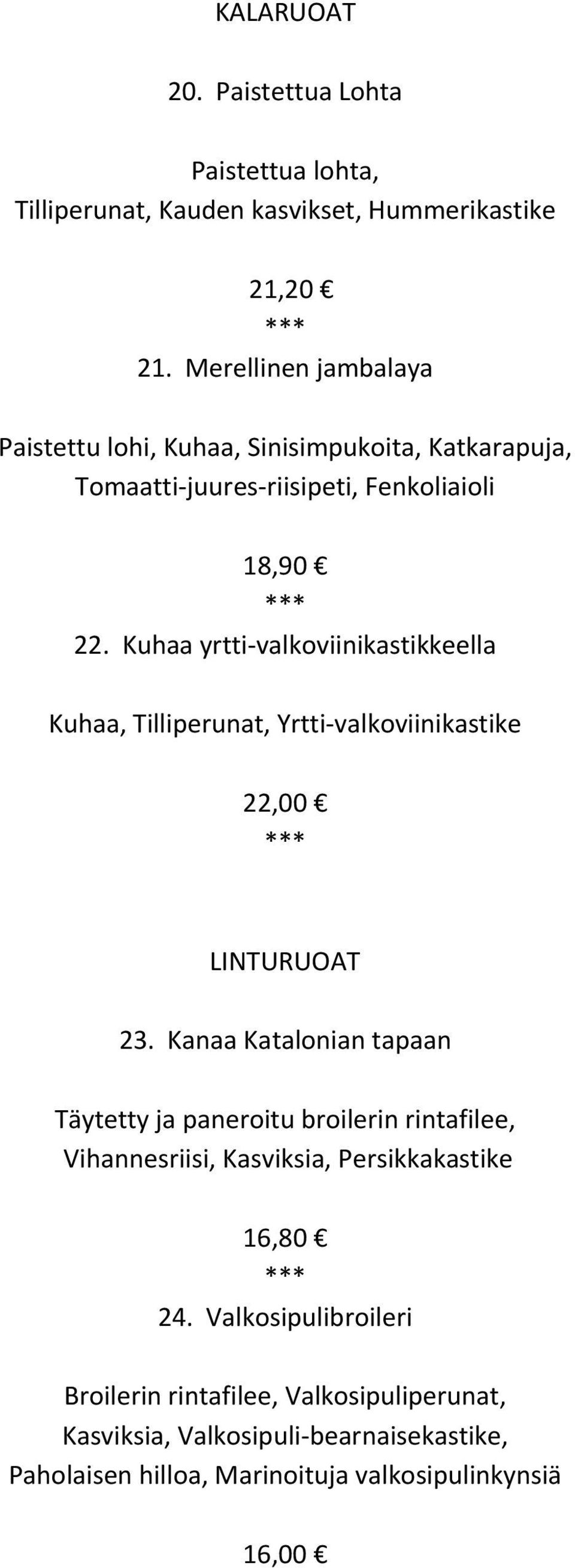 Kuhaa yrtti valkoviinikastikkeella Kuhaa, Tilliperunat, Yrtti valkoviinikastike 22,00 LINTURUOAT 23.