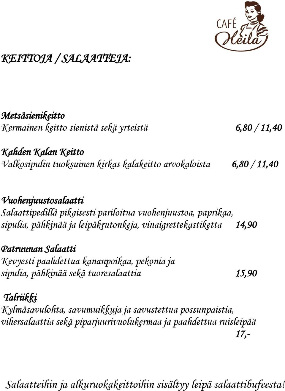 vinaigrettekastiketta 14,90 Patruunan Salaatti Kevyesti paahdettua kananpoikaa, pekonia ja sipulia, pähkinää sekä tuoresalaattia 15,90 Talriikki Kylmäsavulohta,