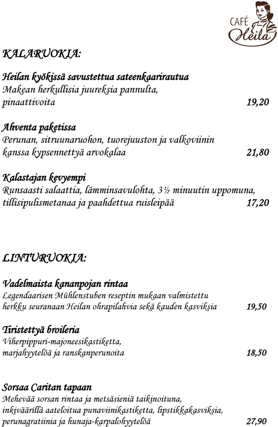 rintaa Legendaarisen Mühlenstuben reseptin mukaan valmistettu herkku seuranaan Heilan ohrapilahvia sekä kauden kasviksia 19,50 Tiristettyä broileria Viherpippuri-majoneesikastiketta, marjahyytelöä ja