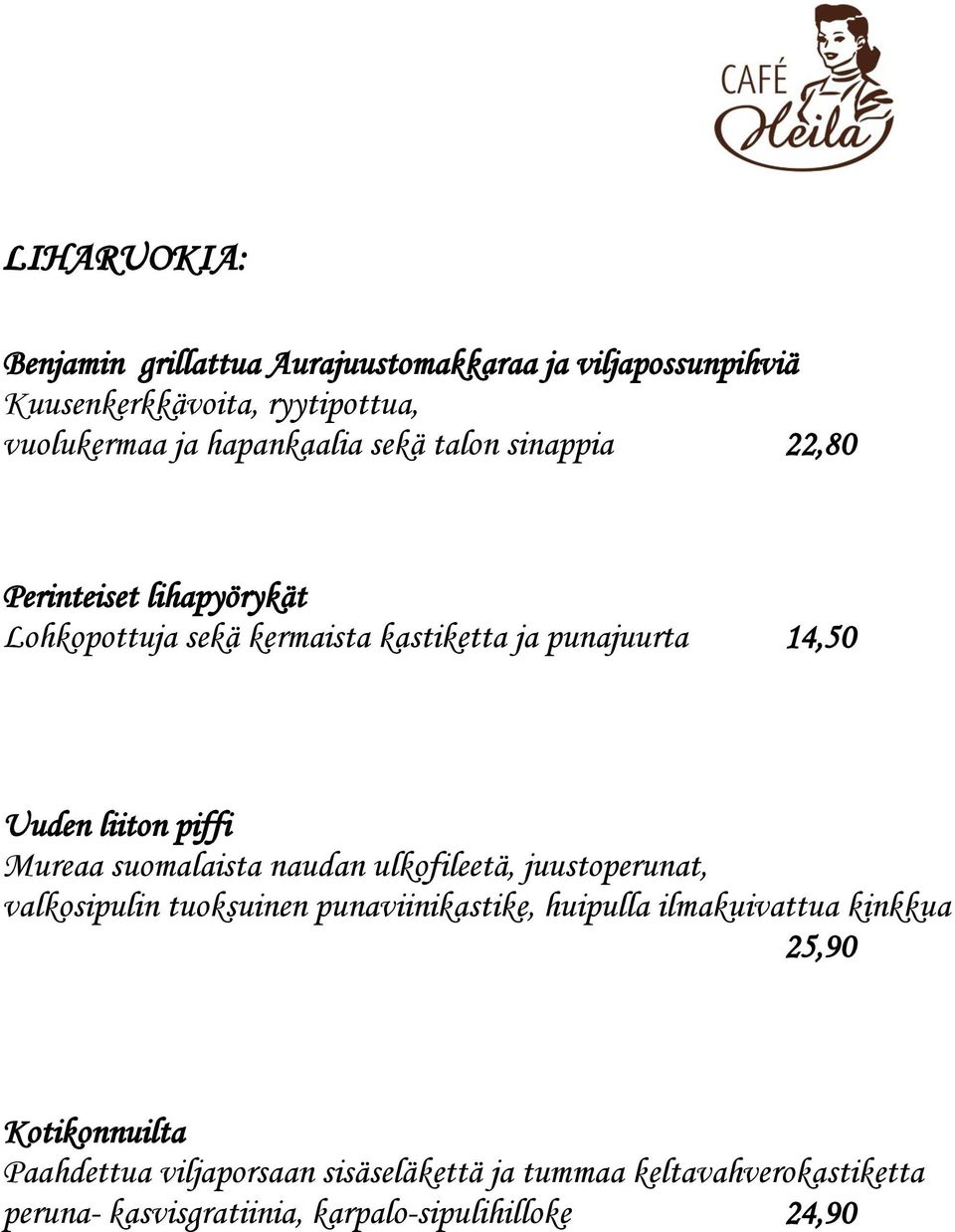 Mureaa suomalaista naudan ulkofileetä, juustoperunat, valkosipulin tuoksuinen punaviinikastike, huipulla ilmakuivattua kinkkua 25,90