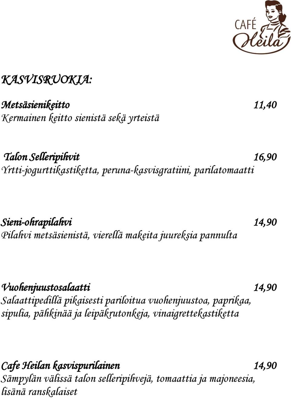 Vuohenjuustosalaatti 14,90 Salaattipedillä pikaisesti pariloitua vuohenjuustoa, paprikaa, sipulia, pähkinää ja leipäkrutonkeja,