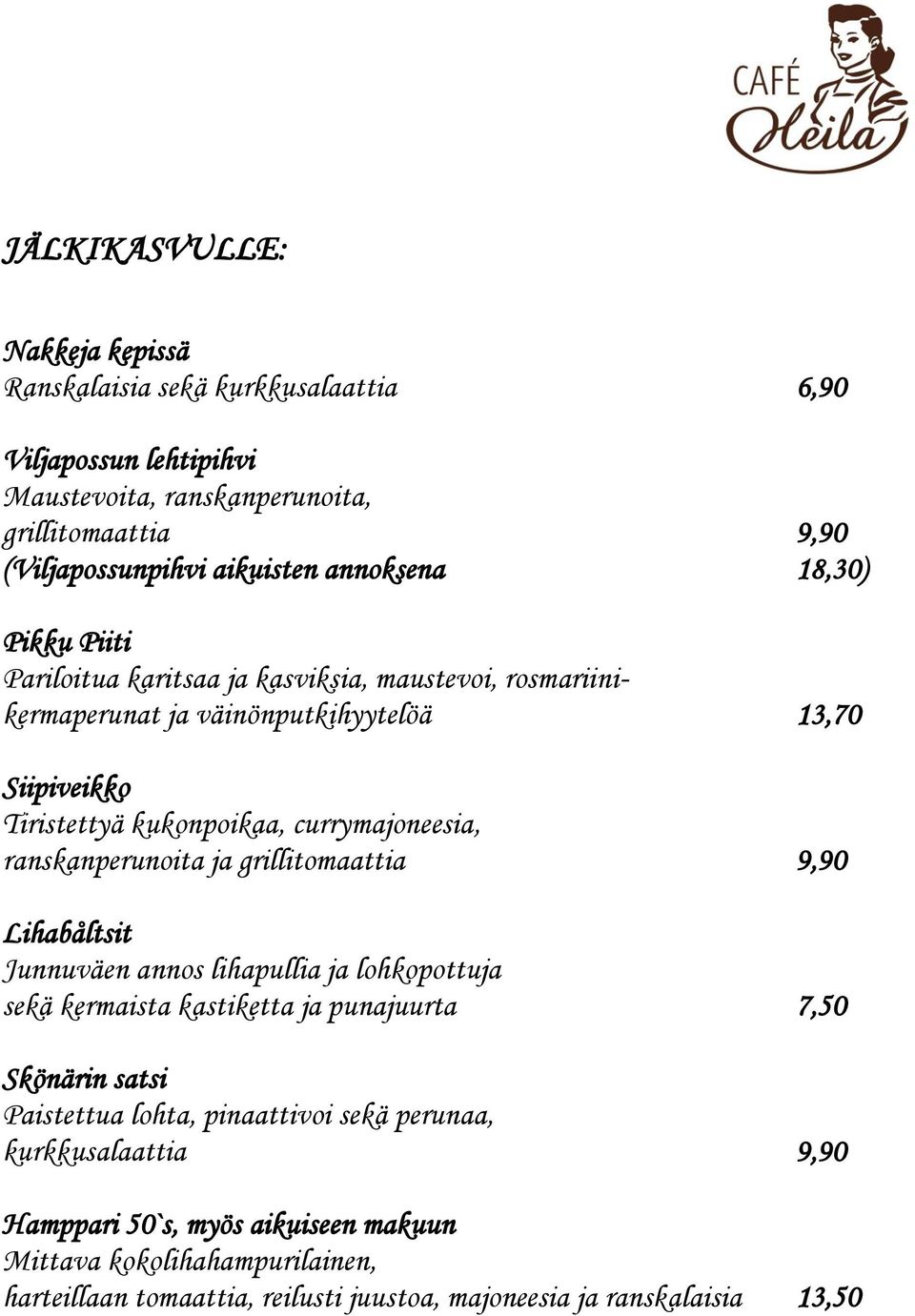 currymajoneesia, ranskanperunoita ja grillitomaattia 9,90 Lihabåltsit Junnuväen annos lihapullia ja lohkopottuja sekä kermaista kastiketta ja punajuurta 7,50 Skönärin satsi