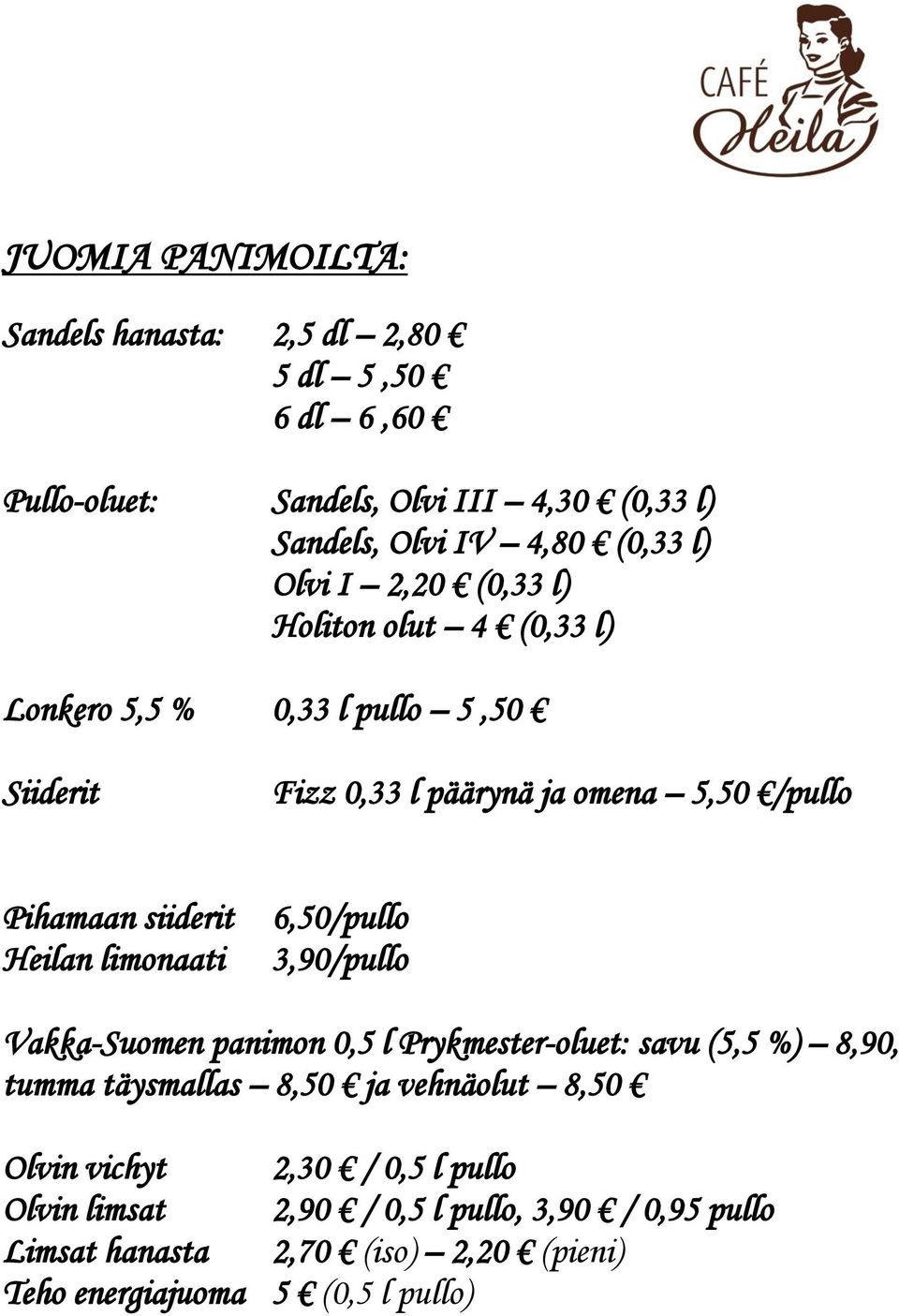 Heilan limonaati 6,50/pullo 3,90/pullo Vakka-Suomen panimon 0,5 l Prykmester-oluet: savu (5,5 %) 8,90, tumma täysmallas 8,50 ja vehnäolut 8,50