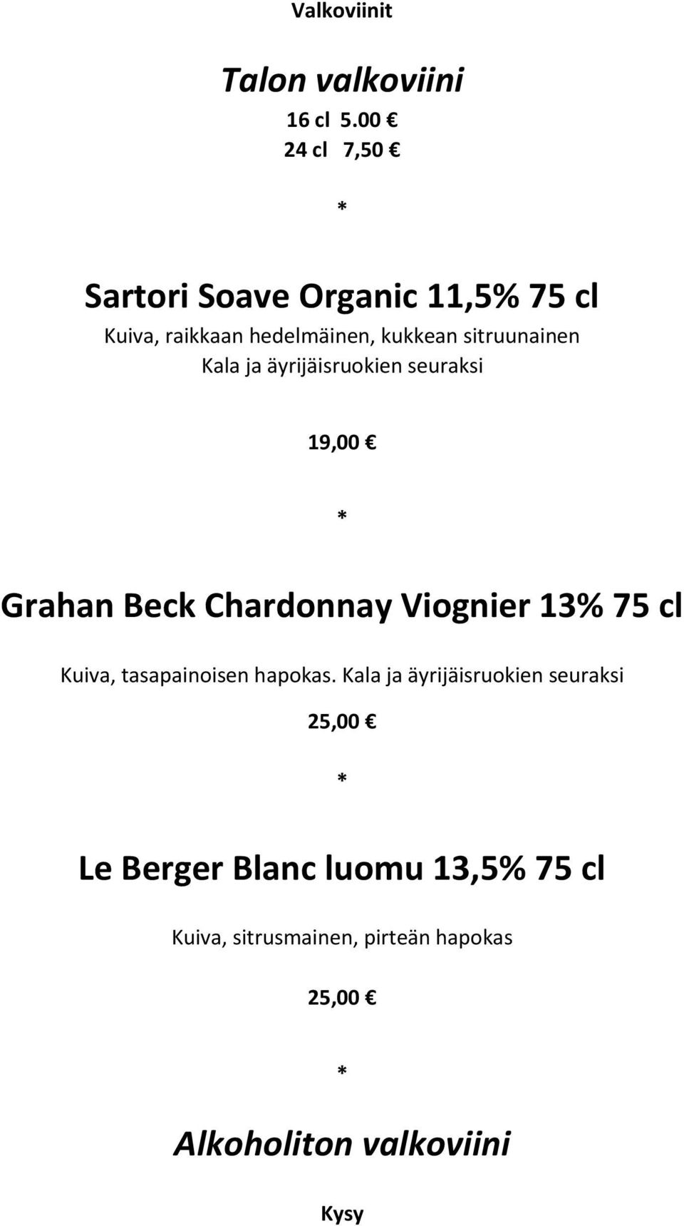 Kala ja äyrijäisruokien seuraksi 19,00 Grahan Beck Chardonnay Viognier 13% 75 cl Kuiva,