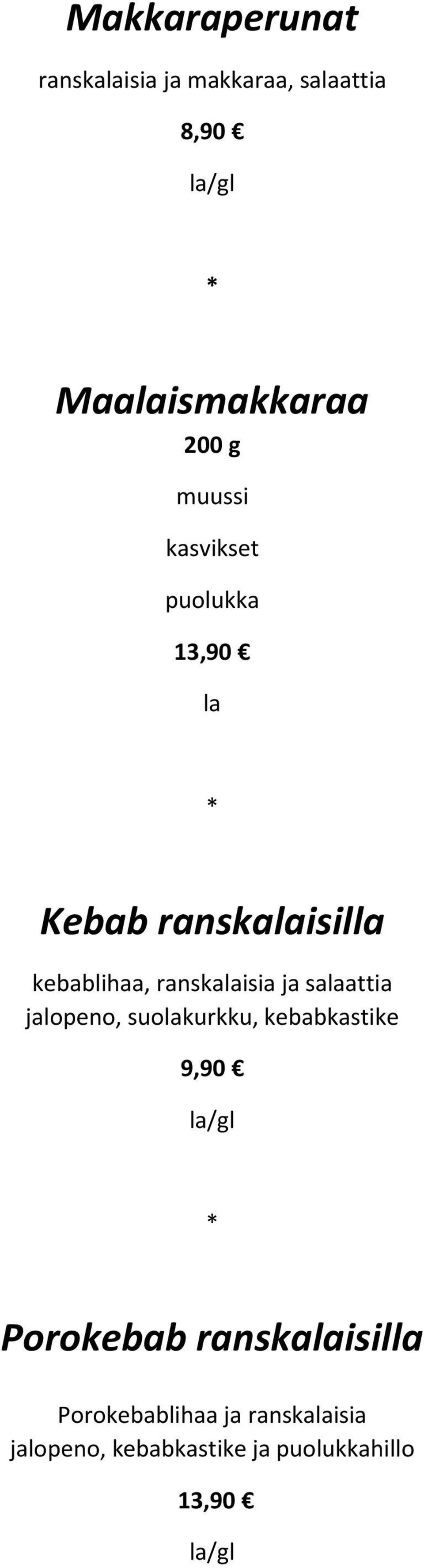 ranskalaisia ja salaattia jalopeno, suolakurkku, kebabkastike 9,90 Porokebab