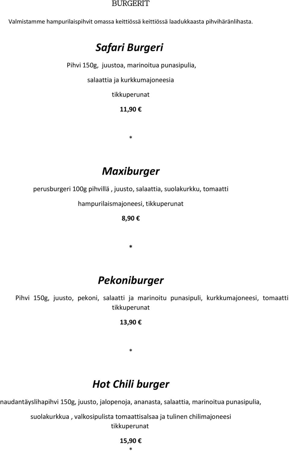 salaattia, suolakurkku, tomaatti hampurilaismajoneesi, tikkuperunat 8,90 Pekoniburger Pihvi 150g, juusto, pekoni, salaatti ja marinoitu punasipuli,