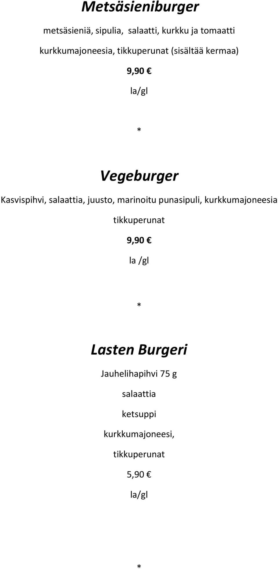 salaattia, juusto, marinoitu punasipuli, kurkkumajoneesia tikkuperunat 9,90 la