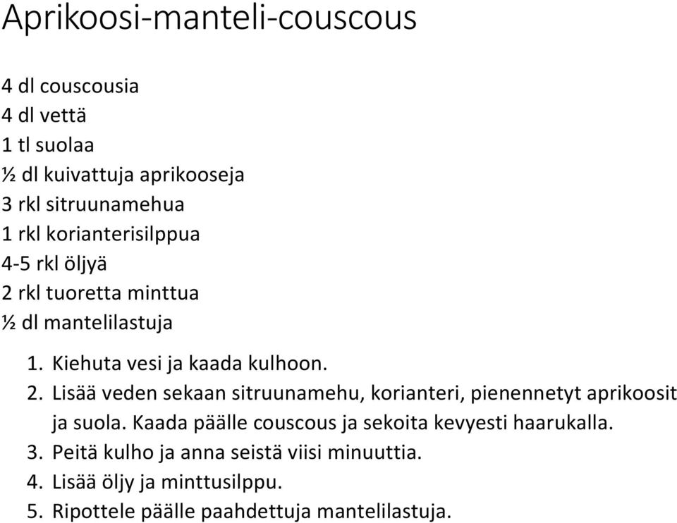 Kaada päälle couscous ja sekoita kevyesti haarukalla. 3. Peitä kulho ja anna seistä viisi minuuttia. 4.