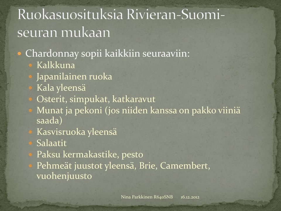 niiden kanssa on pakko viiniä saada) Kasvisruoka yleensä Salaatit