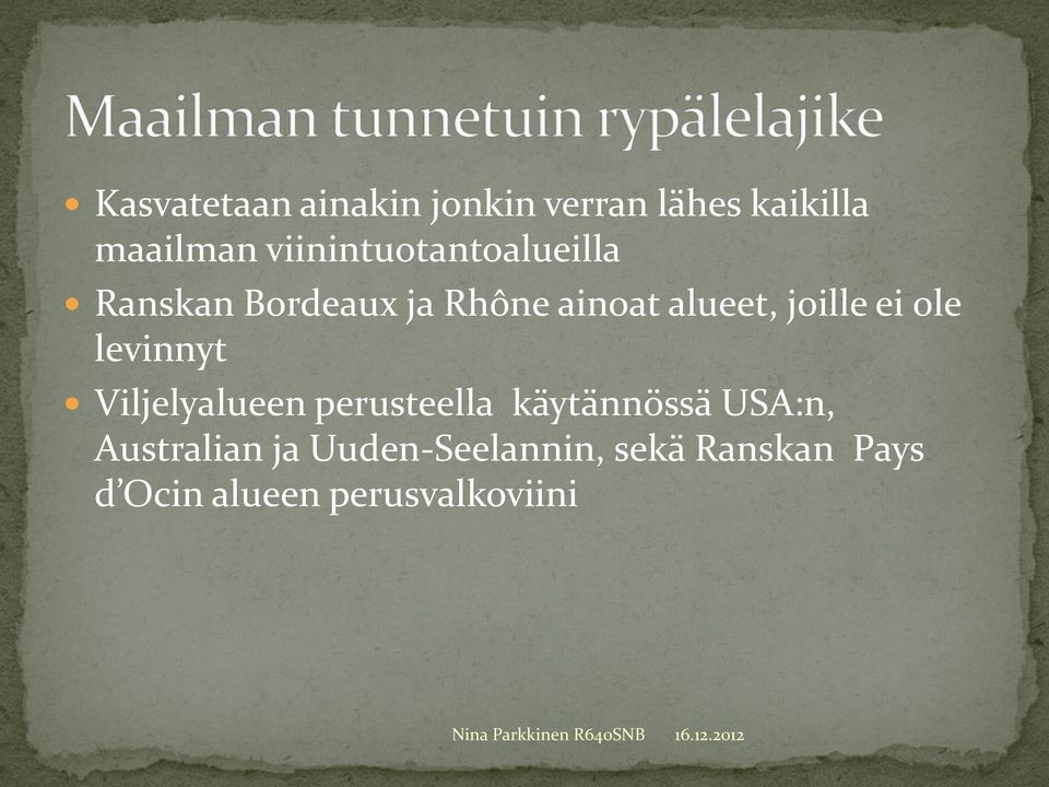 joille ei ole levinnyt Viljelyalueen perusteella käytännössä