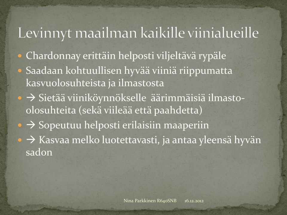 äärimmäisiä ilmastoolosuhteita (sekä viileää että paahdetta) Sopeutuu