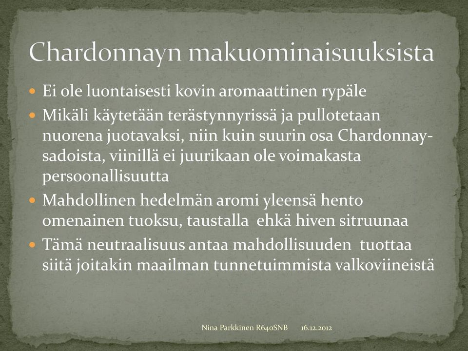 persoonallisuutta Mahdollinen hedelmän aromi yleensä hento omenainen tuoksu, taustalla ehkä hiven