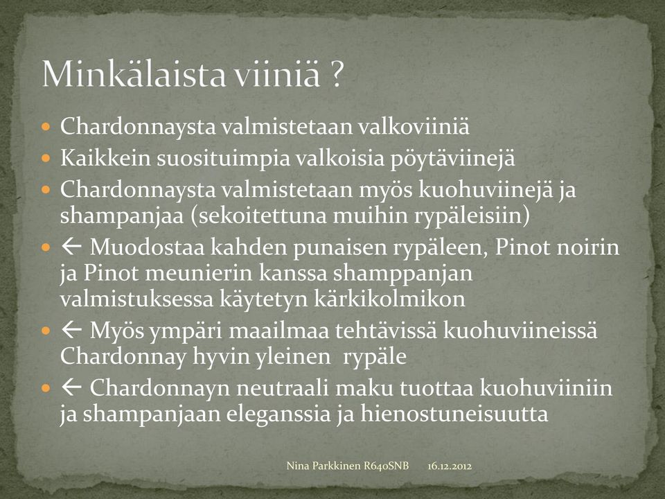 meunierin kanssa shamppanjan valmistuksessa käytetyn kärkikolmikon Myös ympäri maailmaa tehtävissä kuohuviineissä