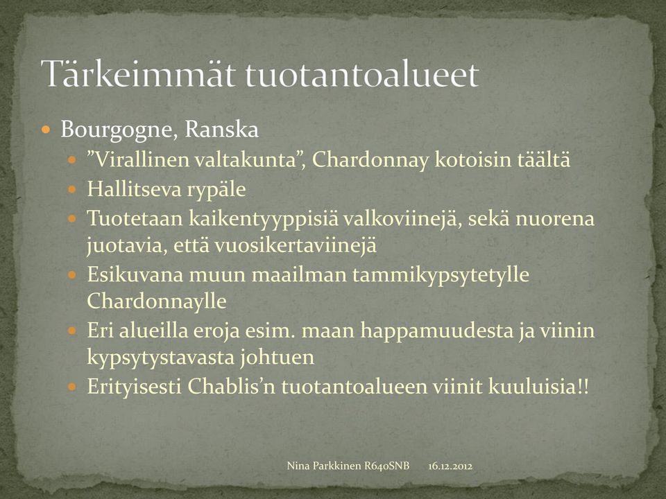 Esikuvana muun maailman tammikypsytetylle Chardonnaylle Eri alueilla eroja esim.